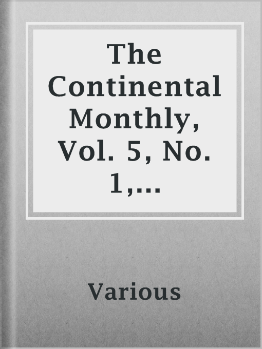 Title details for The Continental Monthly, Vol. 5, No. 1, January, 1864 by Various - Available